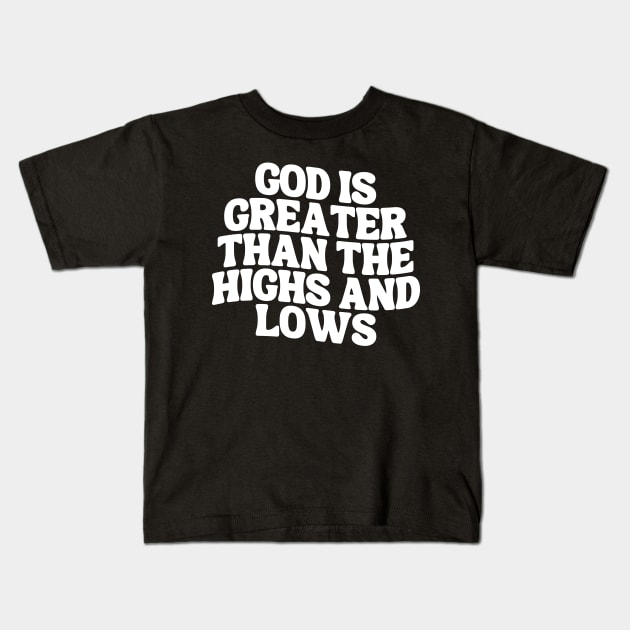 God Is Greater Than The Highs And Lows Kids T-Shirt by Annabelhut